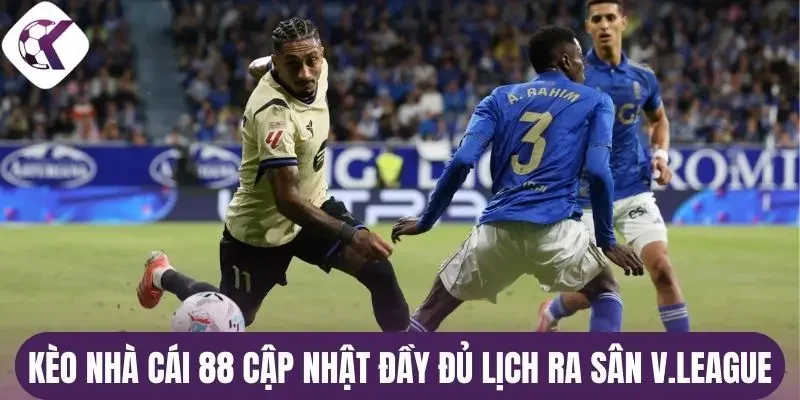 Kèo nhà cái 88 cập nhật đầy đủ lịch ra sân V.League