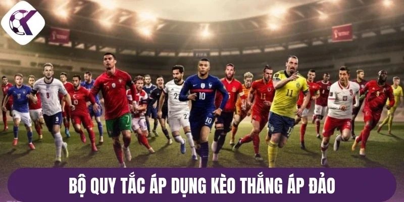 Bộ quy tắc áp dụng kèo thắng áp đảo
