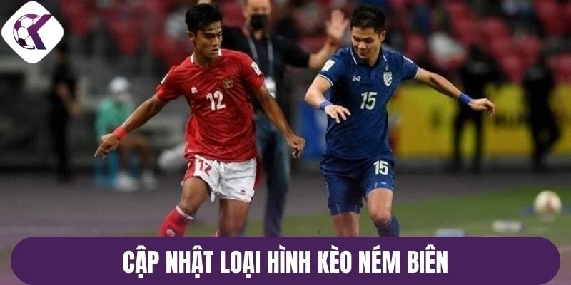 Cập nhật loại hình kèo ném biên