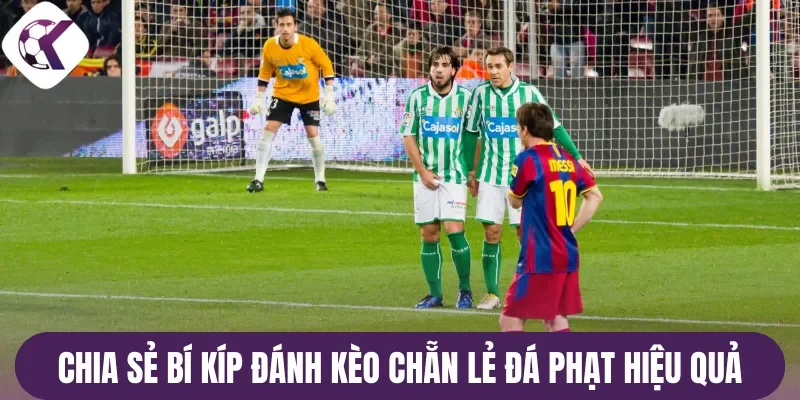 Chuyên gia chia sẻ bí kíp đánh kèo chẵn lẻ đá phạt hiệu quả