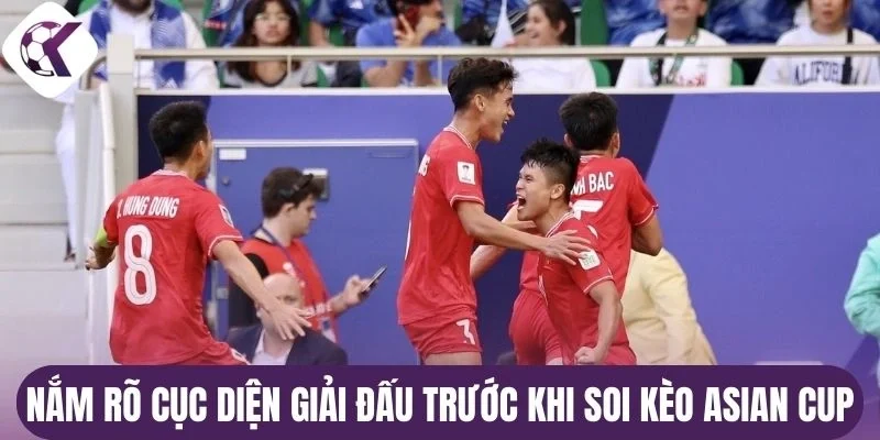 Nắm rõ cục diện giải đấu trước khi soi kèo Asian Cup