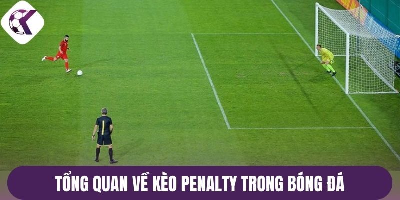Tổng quan về kèo penalty trong bóng đá