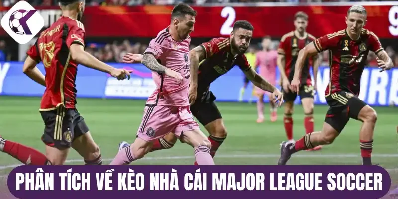 Phân tích về kèo nhà cái Major League Soccer