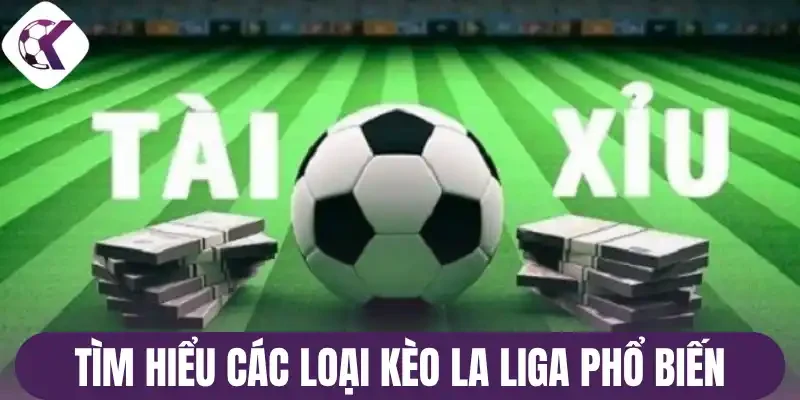 Tìm hiểu các loại kèo La Liga phổ biến