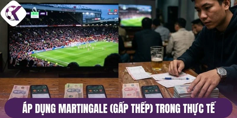 Áp dụng Martingale (Gấp thếp) trong thực tế