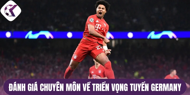 Đánh giá chuyên môn về triển vọng tuyển Germany