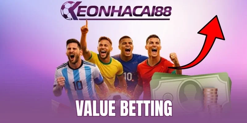 Value Betting - Chiến Lược Cược Kèo Ngon, Hiệu Quả Lâu Dài
