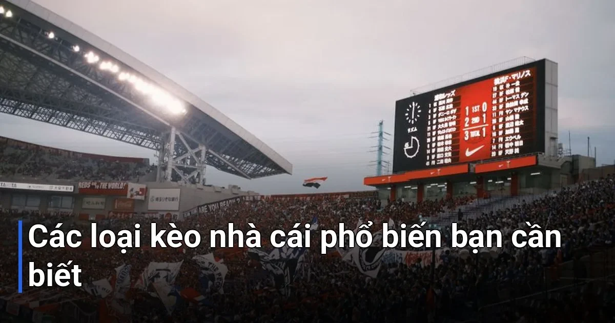 thế giới cá cược bóng đá, có rất nhiều loại kèo khác nhau được các nhà cái đưa ra - Kèo Nhà Cái Là Gì?